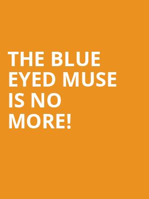 The Blue Eyed Muse is no more